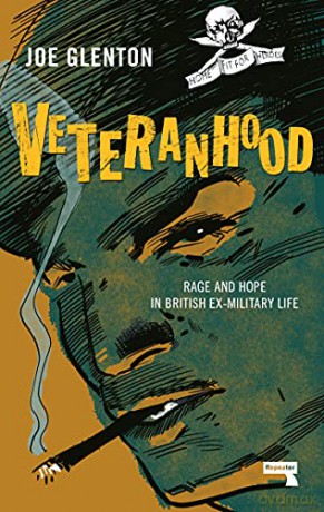 Veteranhood: Rage and Hope in British Ex-Military Life - Joe Glenton [KSIĄŻKA]
