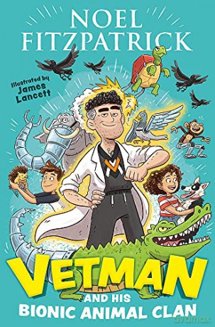 Vetman and his Bionic Animal Clan: An amazing animal adventure from the nation's favourite Supervet - Noel Fitzpatrick [KSIĄŻKA]