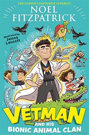 Vetman and his Bionic Animal Clan: An amazing animal adventure from the nation's favourite Supervet - Noel Fitzpatrick [KSIĄŻKA]