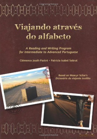 Viajando através do alfabeto: A Reading and Writing Program for Interm. Portuguese - Patricia Sobral [KSIĄŻKA]