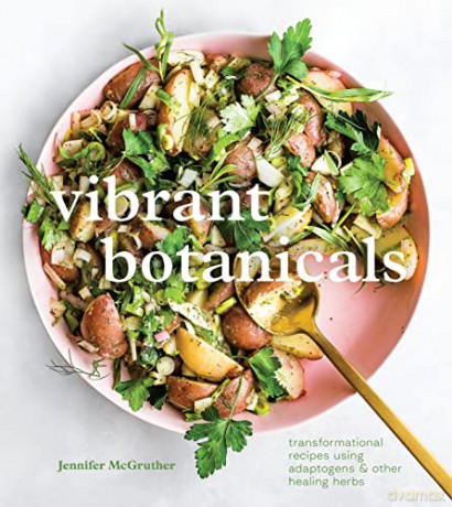 Vibrant Botanicals: Transformational Recipes Using Adaptogens and Other Healing Herbs (A Cookbook) - Jennifer Mcgruther [KSIĄŻKA]