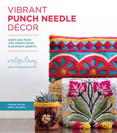 Vibrant Punch Needle Décor: Adorn Your Home with Colorful Florals and Geometric Patterns - Melissa Lowry [KSIĄŻKA]