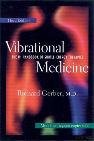 Vibrational Medicine: The #1 Handbook of Subtle-Energy Therapies - Richard Gerber M.D. [KSIĄŻKA]