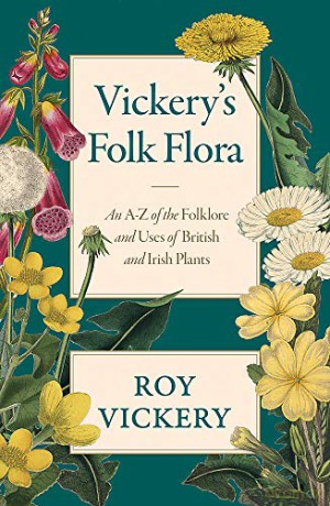 Vickery's Folk Flora: An A-Z of the Folklore and Uses of British and Irish Plants - Roy Vickery [KSIĄŻKA]