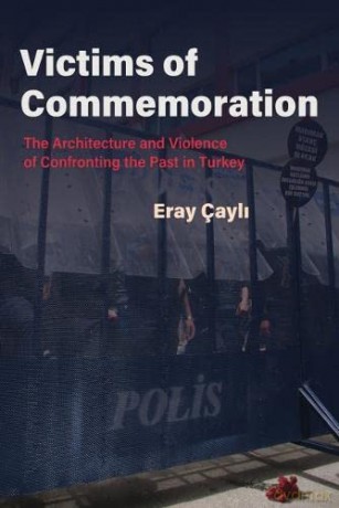 Victims of Commemoration: The Architecture and Violence of Confronting the Past in Turkey (Contemporary Issues in the Middle East) - Eray Çayli [KSIĄŻKA]