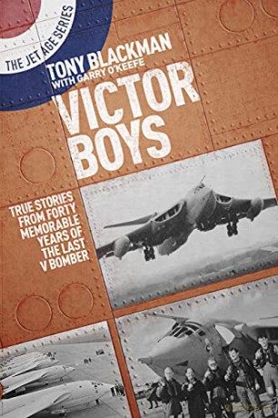Victor Boys: True Stories from Forty Memorable Years of the Last V Bomber (Jet Age): 8 (The Jet Age Series) - Tony Blackman [KSIĄŻKA]