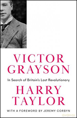 Victor Grayson: In Search of Britain's Lost Revolutionary (Revolutionary Lives): In Search of Britain's Lost Revolutionary - Harry Taylor [KSIĄŻKA]