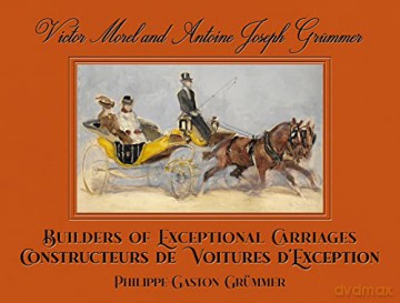 Victor Morel and Antoine Joseph Grummer: Builders of Exceptional Carriages - Philippe Grummer [KSIĄŻKA]