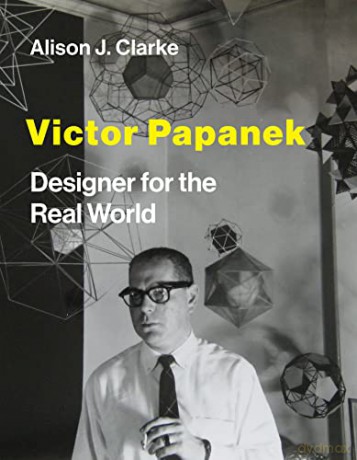 Victor Papanek: Designer for the Real World - Alison J. Clarke [KSIĄŻKA]