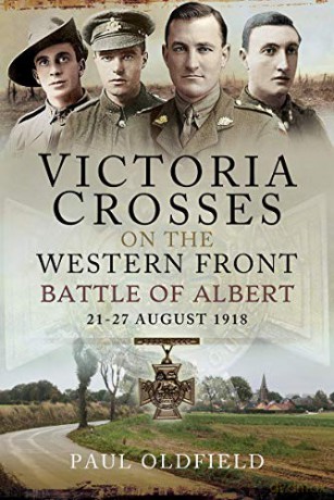 Victoria Crosses on the Western Front - Battle of Albert: 21-27 August 1918 - Paul Oldfield [KSIĄŻKA]