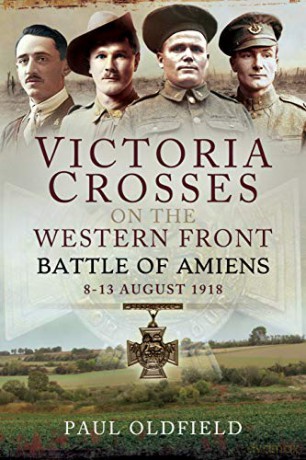 Victoria Crosses on the Western Front - Battle of Amiens: 8-13 August 1918 - Paul Oldfield [KSIĄŻKA]