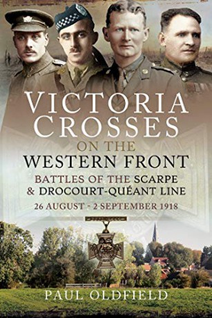 Victoria Crosses on the Western Front - Battles of the Scarpe 1918 and Drocourt-Queant Line: 26 August - 2 September 1918 - Paul Oldfield [KSIĄŻKA]