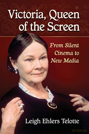 Victoria, Queen of the Screen: From Silent Cinema to New Media - Leigh Ehlers Telotte [KSIĄŻKA]
