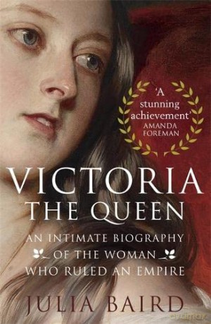 Victoria: The Queen: An Intimate Biography of the Woman who Ruled an Empire - Julia Baird [KSIĄŻKA]