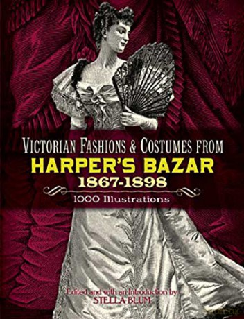 Victorian Fashions and Costumes from Harper's Bazar, 1867-1898 (Dover Fashion and Costumes) - Stella Blum [KSIĄŻKA]