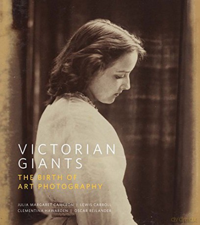 Victorian Giants: The Birth of Art Photography - Phillip Prodger [KSIĄŻKA]