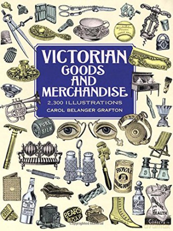 Victorian Goods and Merchandise: 2,300 Illustrations (Dover Pictorial Archive) - Carol Belanger Grafton [KSIĄŻKA]