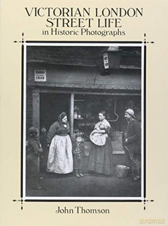 Victorian London Street Life in Historic Photographs - John Thomson [KSIĄŻKA]