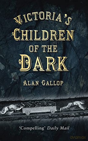 Victoria's Children of the Dark: The Women and Children who Built Her Underground - Gallop [KSIĄŻKA]