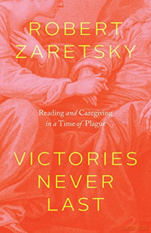 Victories Never Last: Reading and Caregiving in a Time of Plague - Robert Zaretsky [KSIĄŻKA]