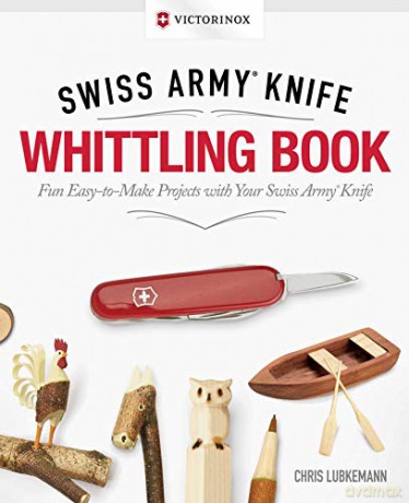 Victorinox Swiss Army Knife Whittling Book, Gift Edition: Fun, Easy-To-Make Projects with Your Swiss Army Knife - Chris Lubkemann [KSIĄŻKA]