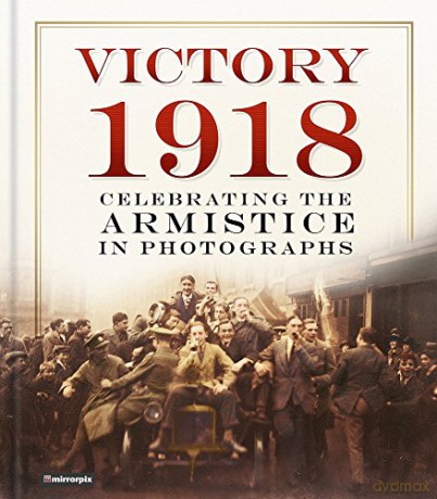 Victory 1918: Celebrating the Armistice in Photographs - Mirrorpix [KSIĄŻKA]