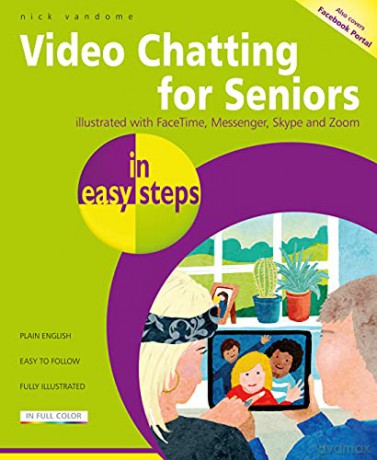 Video Chatting for Seniors in easy steps: Video call and chat using FaceTime, Facebook Messenger, Facebook Portal, Skype and Zoom - Nick Vandome [KSIĄŻKA]