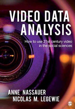Video Data Analysis: How to Use 21st Century Video in the Social Sciences - Anne Nassauer [KSIĄŻKA]