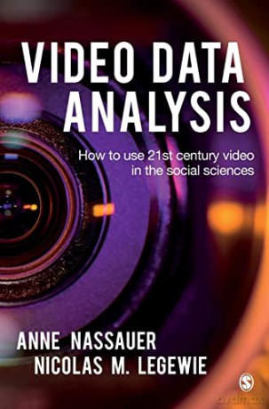 Video Data Analysis: How to Use 21st Century Video in the Social Sciences - Anne Nassauer [KSIĄŻKA]