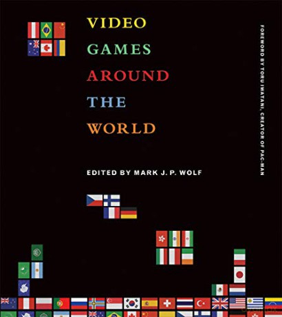 Video Games Around the World (The MIT Press) - Wolf Mark J. P. [KSIĄŻKA]