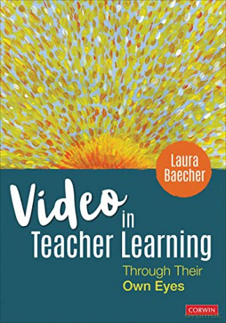 Video in Teacher Learning: Through Their Own Eyes - Laura Baecher [KSIĄŻKA]
