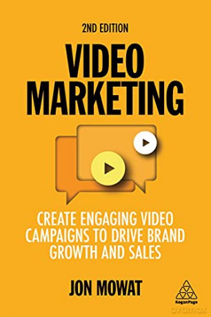 Video Marketing: Create Engaging Video Campaigns to Drive Brand Growth and Sales - Jon Mowat [KSIĄŻKA]
