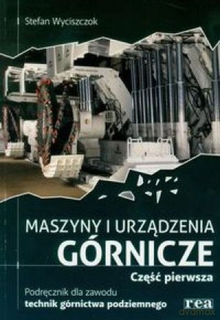 Maszyny I Urządzenie Górnicze Cz. 1 [KSIĄŻKA]