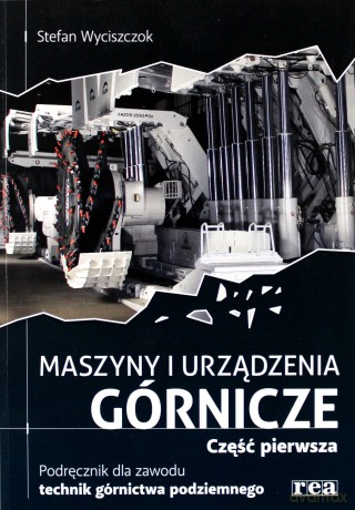 Maszyny I Urządzenie Górnicze Cz. 1 [KSIĄŻKA]