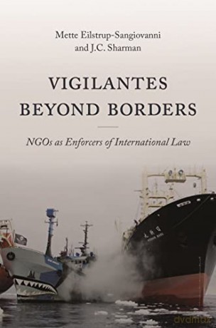 Vigilantes beyond Borders: NGOs as Enforcers of International Law - Eilstrup-Sangiovanni [KSIĄŻKA]