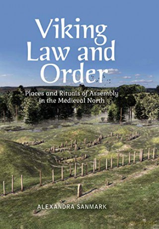 Viking Law and Order: Places and Rituals of Assembly in the Medieval North - Alexandra Sanmark [KSIĄŻKA]