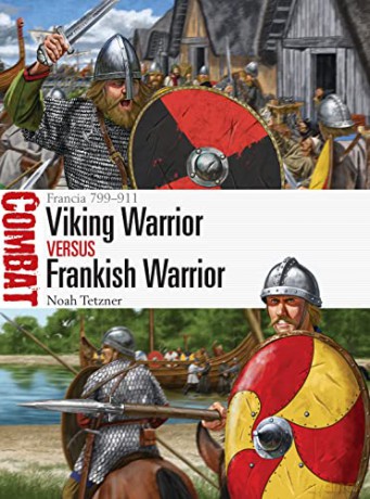 Viking Warrior vs Frankish Warrior: Francia 799-911 (Combat) - Noah Tetzner [KSIĄŻKA]
