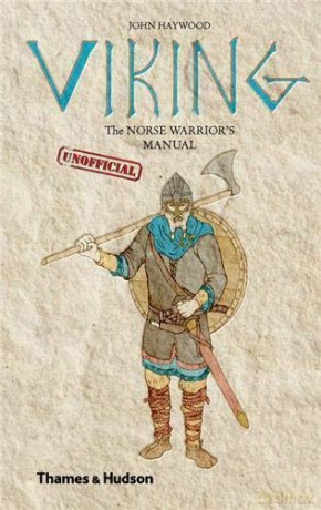 Viking: The Norse Warrior's (Unofficial) Manual - John Haywood [KSIĄŻKA]
