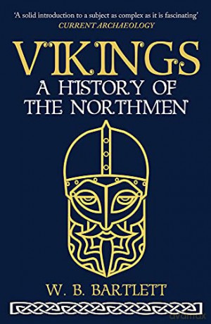 Vikings: A History of the Northmen - W. B. Bartlett [KSIĄŻKA]