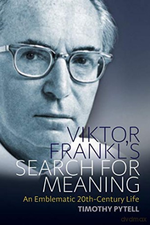 Viktor Frankl's Search for Meaning: An Emblematic 20th-Century Life (Making Sense of History): 23 - Timothy Pytell [KSIĄŻKA]
