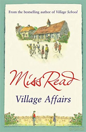 Village Affairs: The seventh novel in the Fairacre series - Miss Read [KSIĄŻKA]