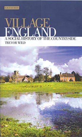 Village England: A Social History of the Countryside - Trevor Wild [KSIĄŻKA]