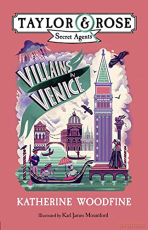 Villains in Venice (Taylor and Rose Secret Agents 3): A children's mystery adventure - Katherine Woodfine [KSIĄŻKA]