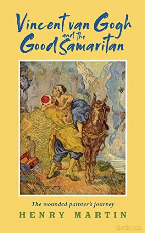 Vincent van Gogh and The Good Samaritan: The Wounded Painter's Journey - Henry Martin [KSIĄŻKA]