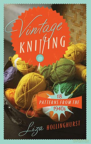 Vintage Knitting: 18 Patterns from the 1940s (Old House) - Liza Hollinghurst [KSIĄŻKA]