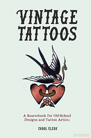 Vintage Tattoos: A Sourcebook for Old-School Designs and Tattoo Artists - Carol Clerk [KSIĄŻKA]
