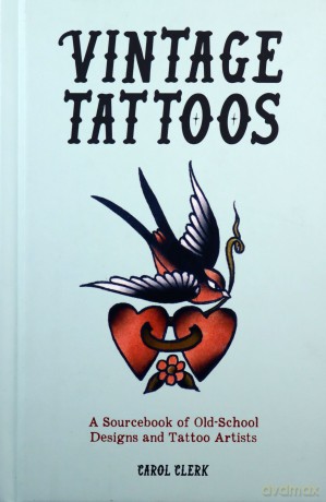 Vintage Tattoos: A Sourcebook for Old-School Designs and Tattoo Artists - Carol Clerk [KSIĄŻKA]