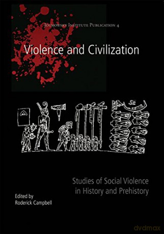 Violence and Civilization: Studies of Social Violence in History and Prehistory: 4 (Joukowsky Institute Publication) - Roderick Campbell [KSIĄŻKA]