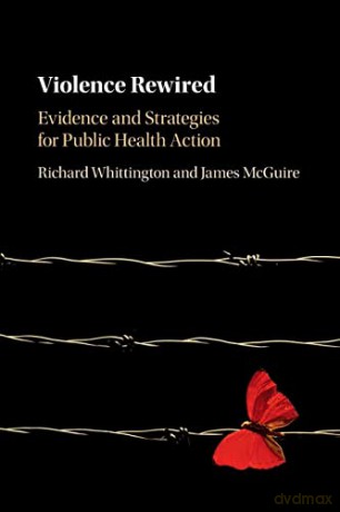 Violence Rewired: Evidence and Strategies for Public Health Action - Richard Whittington [KSIĄŻKA]