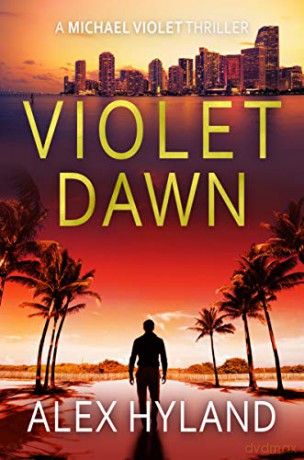 Violet Dawn: A Michael Violet Thriller (The Michael Violet Thrillers) - Alex Hyland [KSIĄŻKA]